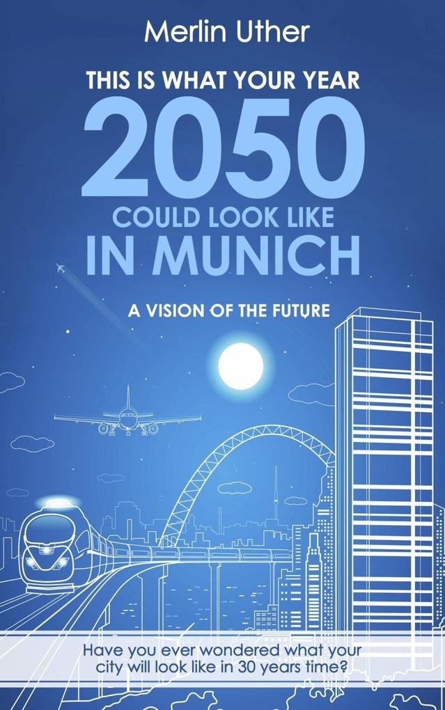 This is what your Year 2050 could look like in Munich - A Vision of the Future