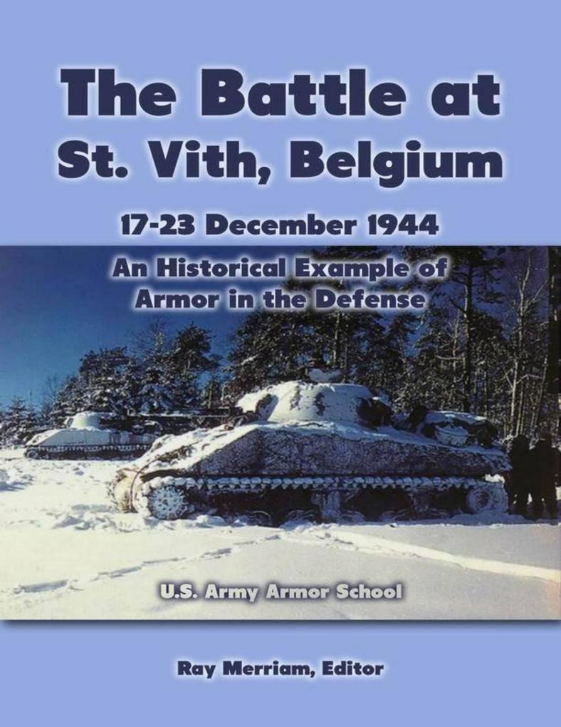 The Battle At St. Vith Belgium 17-23 December 1944: An Historical Example of Armor In the Defense