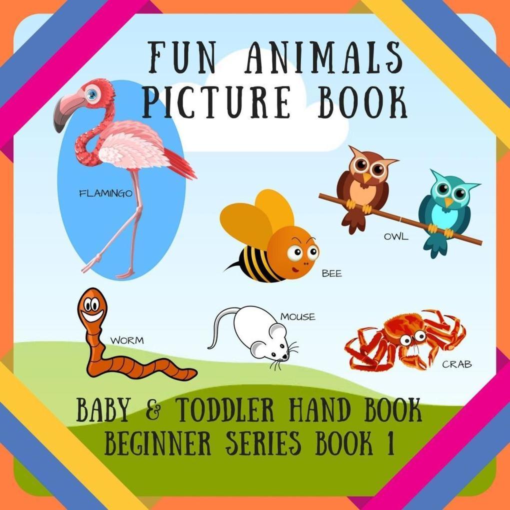 Fun Animals Picture Book (BABY & TODDLER HAND BOOK BEGINNER SERIES BOOK #1)