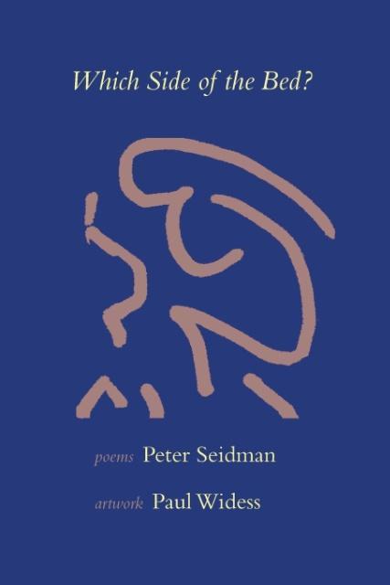 Which Side of the Bed: Poems by Peter Seidman Artwork by Paul Widess