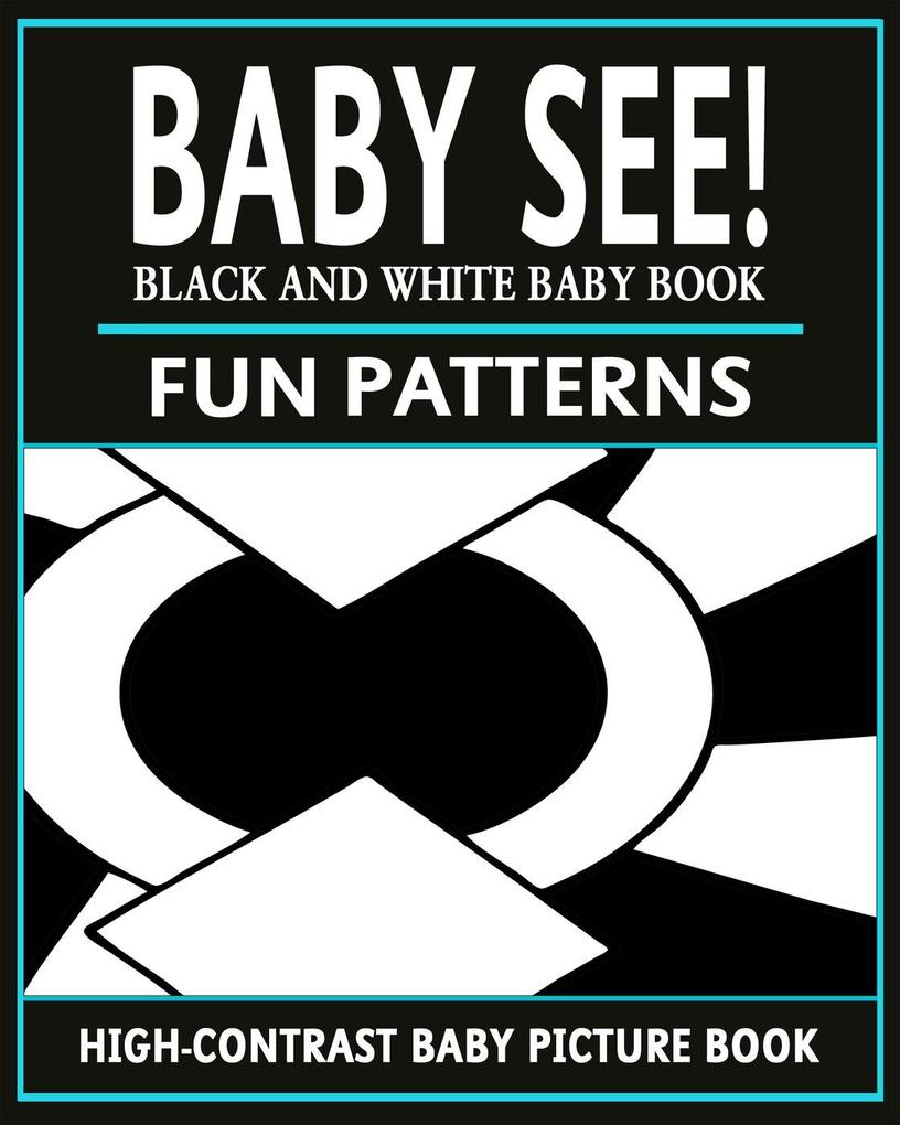 Baby See!: Fun Patterns (High-Contrast Baby Books #1)