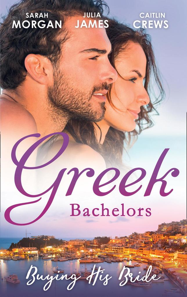 Greek Bachelors: Buying His Bride: Bought: The Greek‘s Innocent Virgin / His for a Price / Securing the Greek‘s Legacy