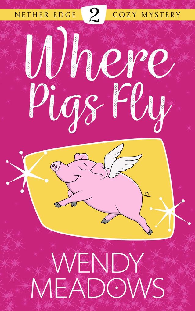 Where Pigs Fly (Nether Edge Cozy Mystery #2)