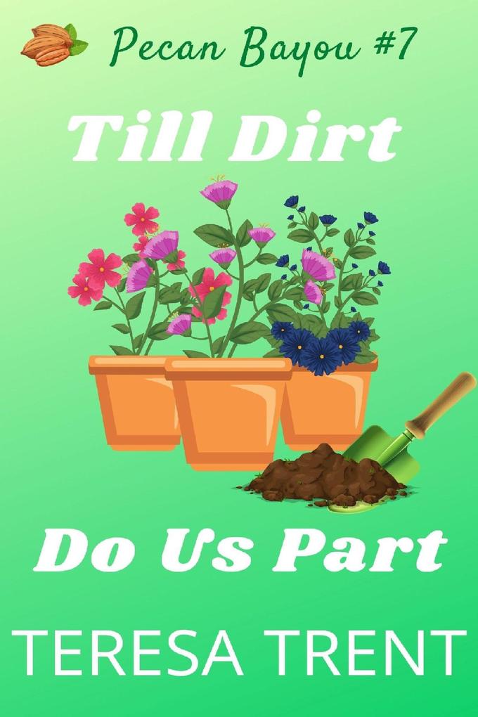 Till Dirt Do Us Part (Pecan Bayou #7)