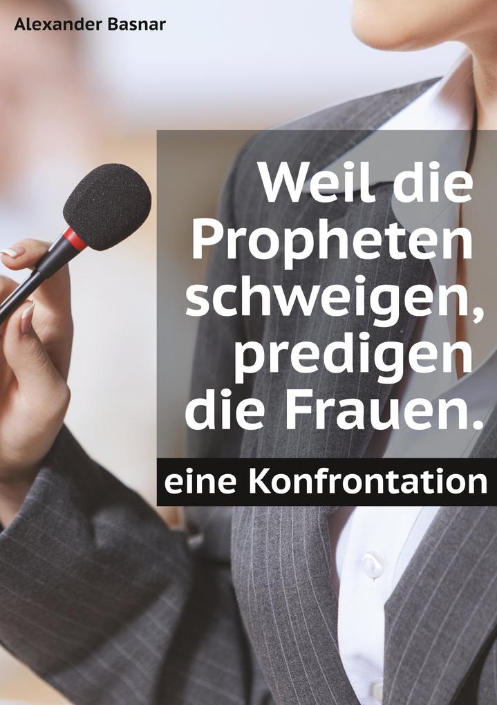 Weil die Propheten schweigen predigen die Frauen.