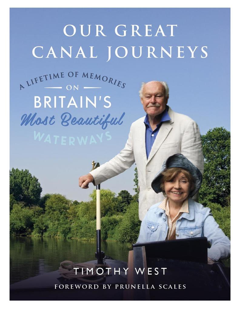 Our Great Canal Journeys: A Lifetime of Memories on Britain‘s Most Beautiful Waterways