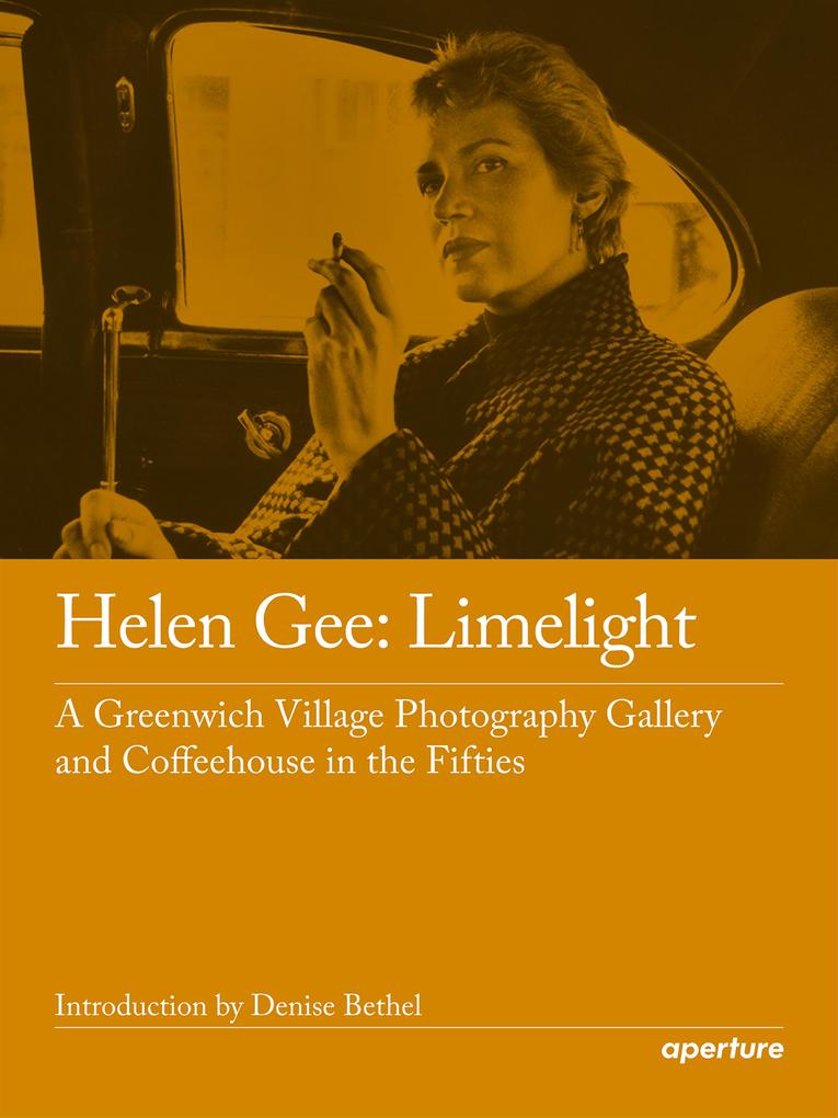 Helen Gee: Limelight a Greenwich Village Photography Gallery and Coffeehouse in the Fifties