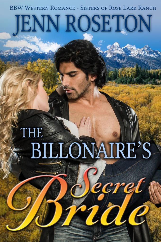 The Billionaire‘s Secret Bride (BBW Western Romance - Sisters of Rose Lark Ranch 1)