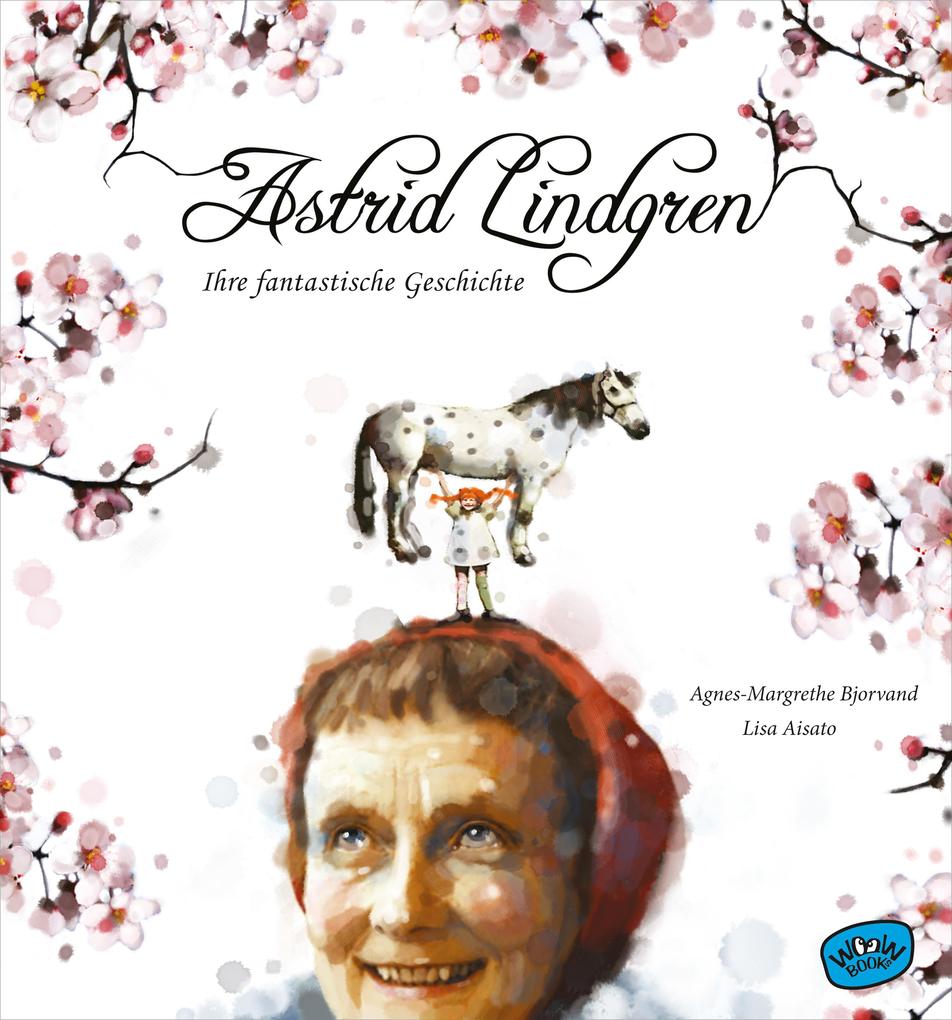 Image of Astrid Lindgren. Ihre fantastische Geschichte