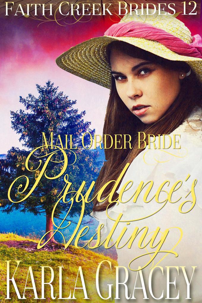 Mail Order Bride - Prudence‘s Destiny (Faith Creek Brides #12)