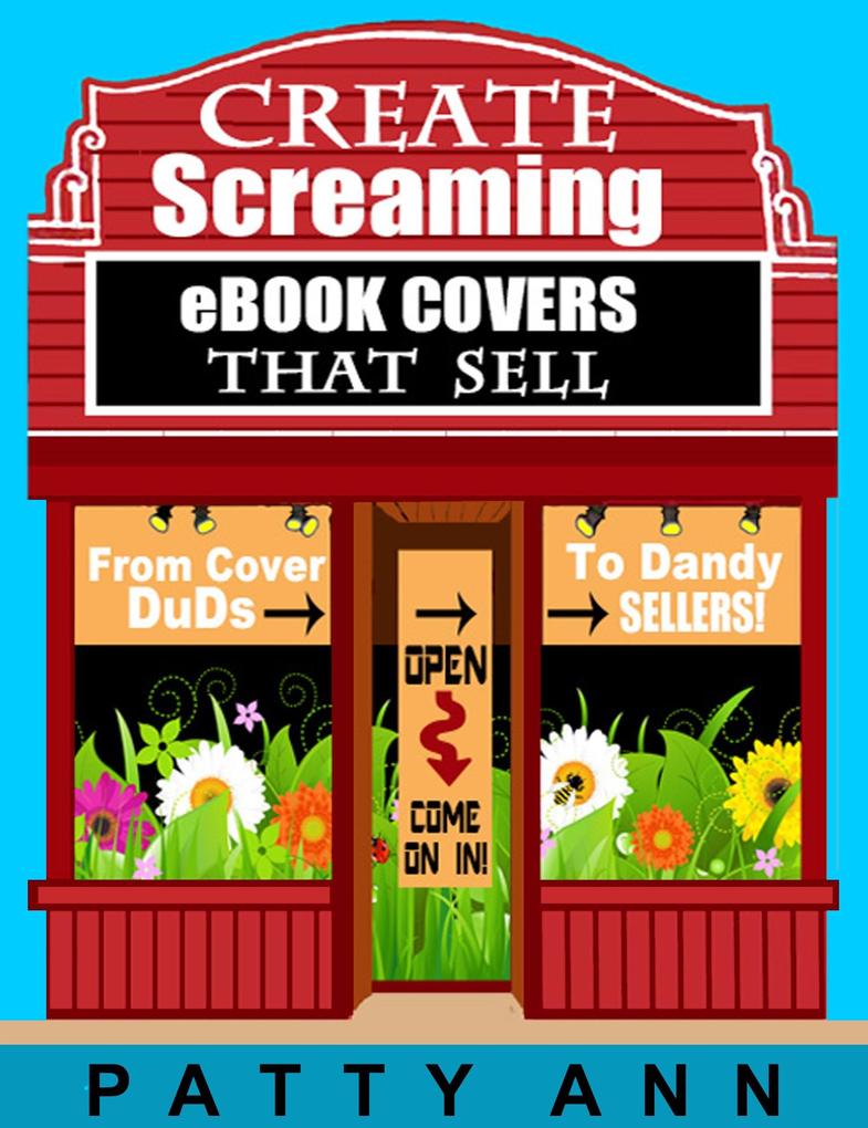 Create eBook Covers That Sell: From Cover Duds to Dandy Sellers!