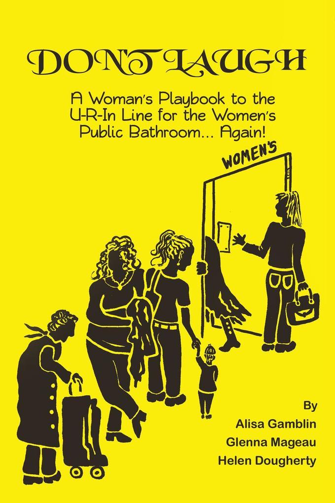 Don‘t Laugh A Woman‘s Playbook to the U-R-In Line for the Women‘s Public Bathroom... Again!
