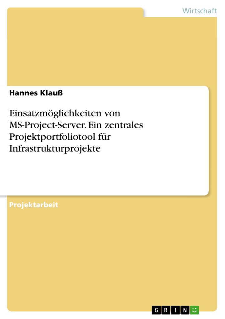Einsatzmöglichkeiten von MS-Project-Server. Ein zentrales Projektportfoliotool für Infrastrukturprojekte