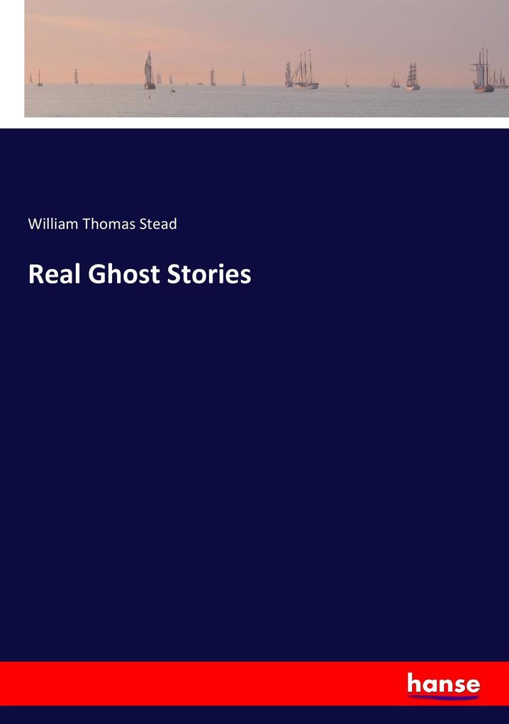 Real Ghost Stories - William Thomas Stead