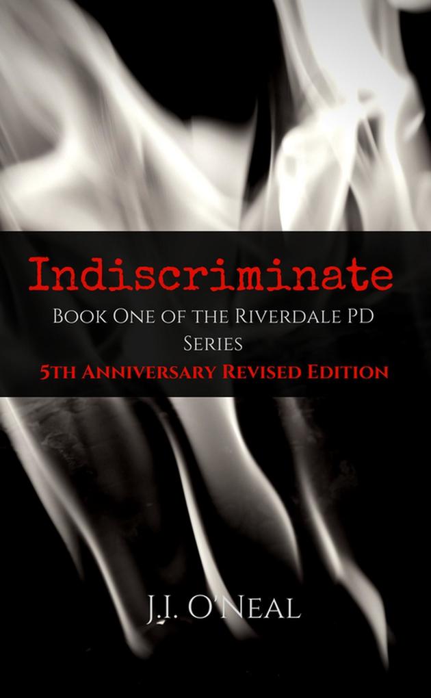 Indiscriminate: 5th Anniversary Revised Edition (Riverdale PD Series)