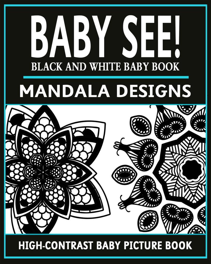 Baby See!: Mandala s (High-Contrast Baby Books #2)