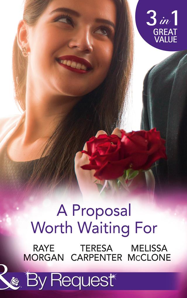 A Proposal Worth Waiting For: The Heir‘s Proposal / A Pregnancy a Party & a Proposal / His Proposal Their Forever (Mills & Boon By Request)