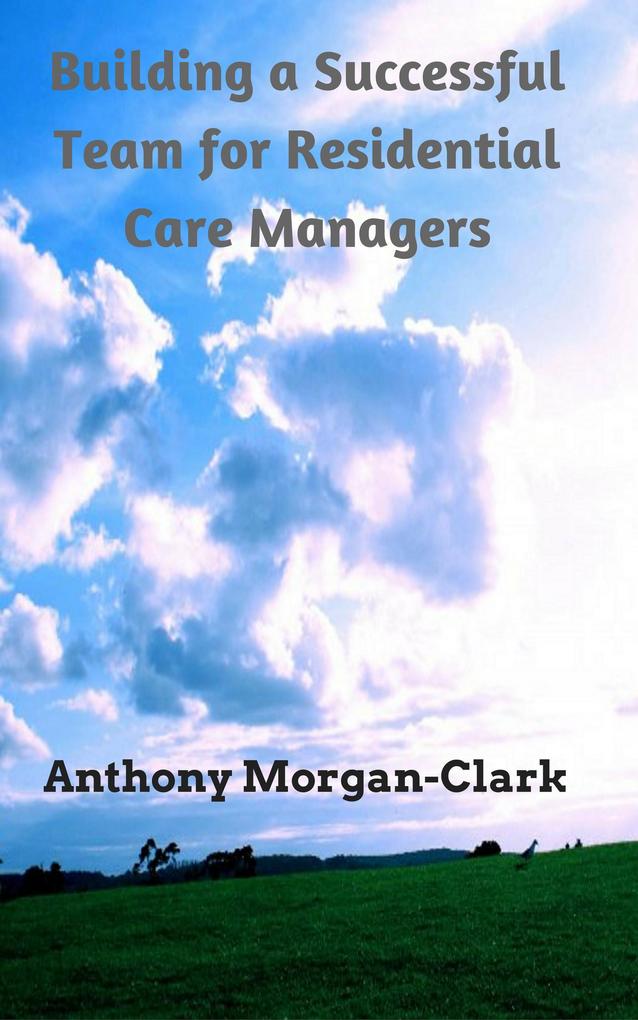 Building a Successful Team for Residential Care Managers (Residential Care Management #1)