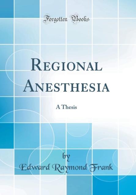 Regional Anesthesia: A Thesis (Classic Reprint)