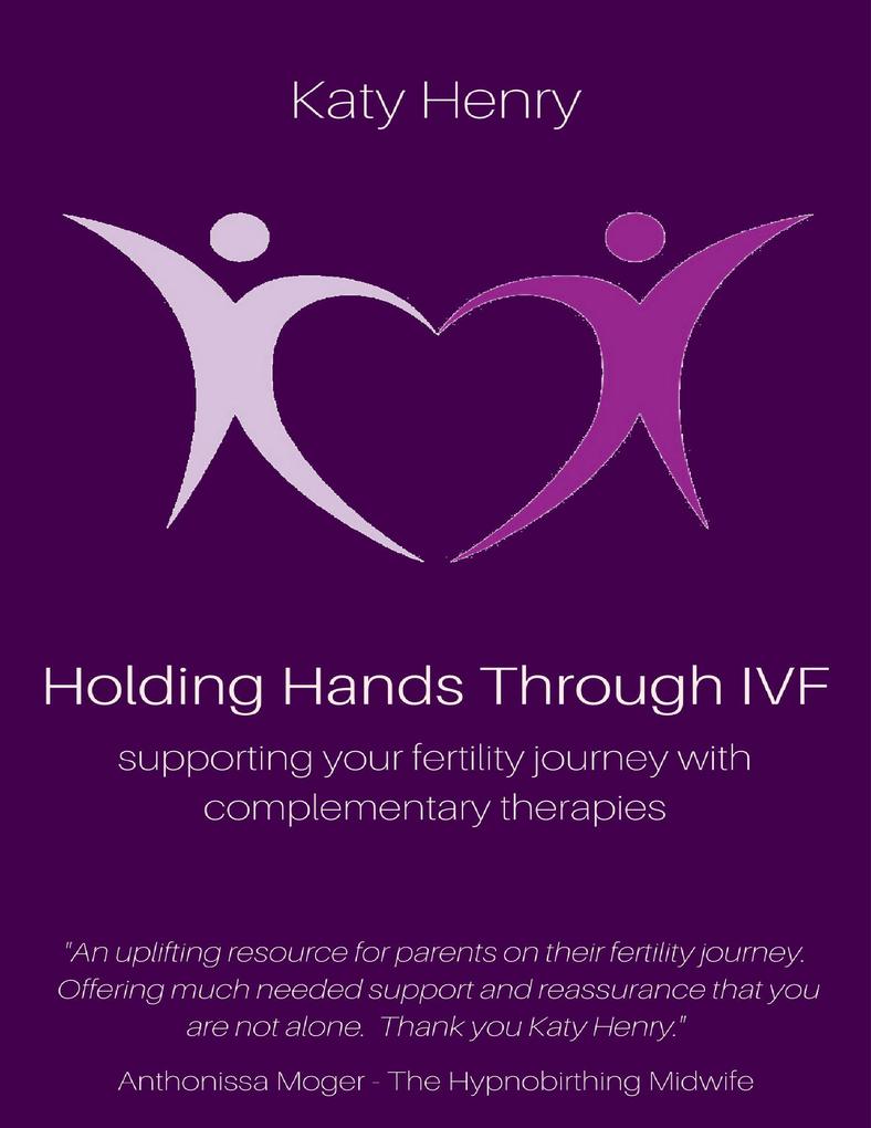 Holding Hands Through IVF; Supporting Your Fertility Journey With Complementary Therapies
