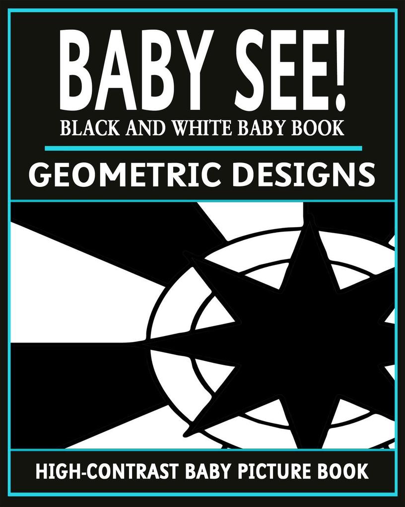 Baby See!: Geometric s (High-Contrast Baby Books #3)