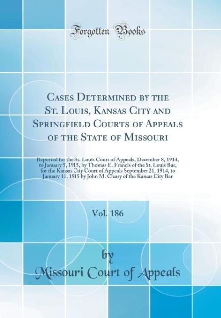 Cases Determined by the St. Louis, Kansas City and Springfield Courts of Appeals of the State of Missouri, Vol. 186 als Buch von Missouri Court of... - Missouri Court of Appeals