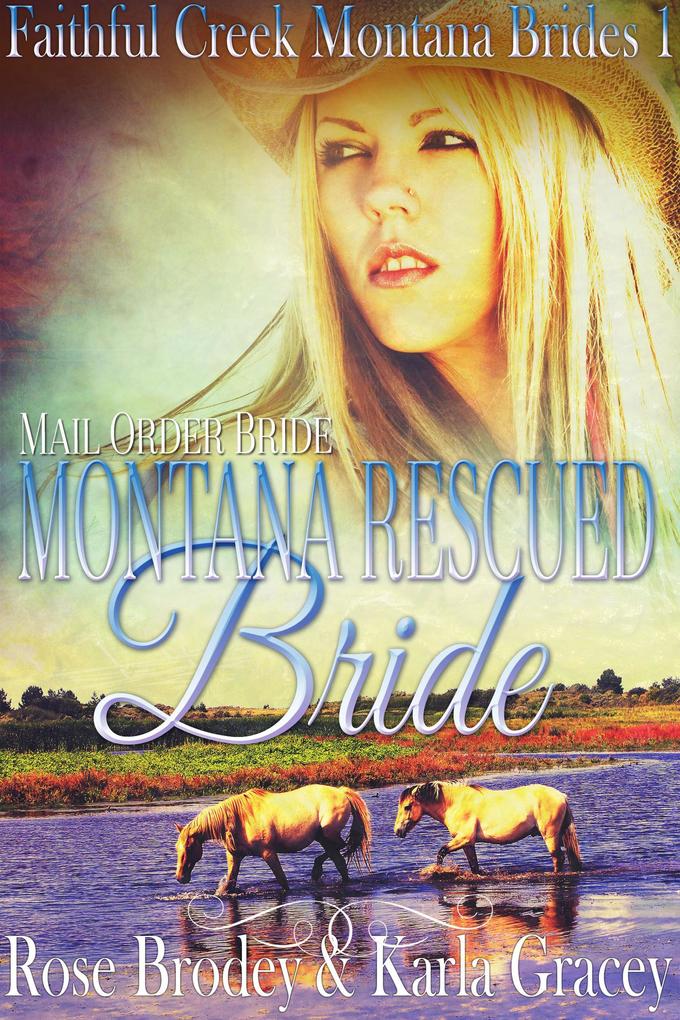Mail Order Bride - Montana Rescued Bride (Faithful Creek Montana Brides #1)