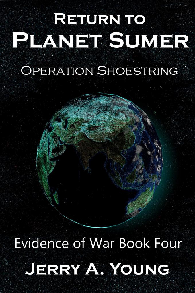 Return To Planet Sumer: Operation Shoestring (Evidence of Space War #4)