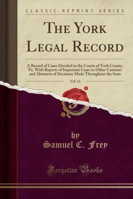 The York Legal Record, Vol. 11 als Taschenbuch von Samuel C. Frey