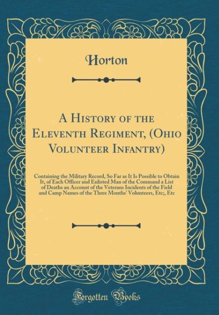 A History of the Eleventh Regiment, (Ohio Volunteer Infantry) als Buch von Horton Horton - Horton Horton
