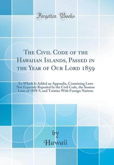 The Civil Code of the Hawaiian Islands, Passed in the Year of Our Lord 1859 als Buch von Hawaii Hawaii - Hawaii Hawaii