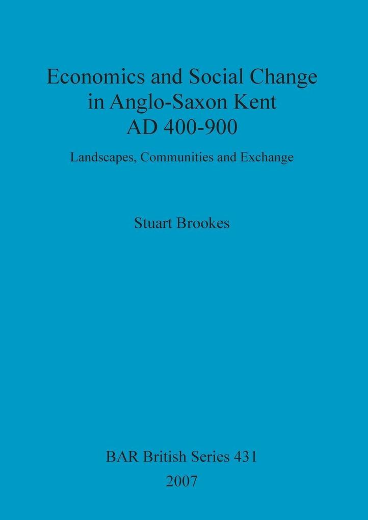 Economics and Social Change in Anglo-Saxon Kent AD 400-900