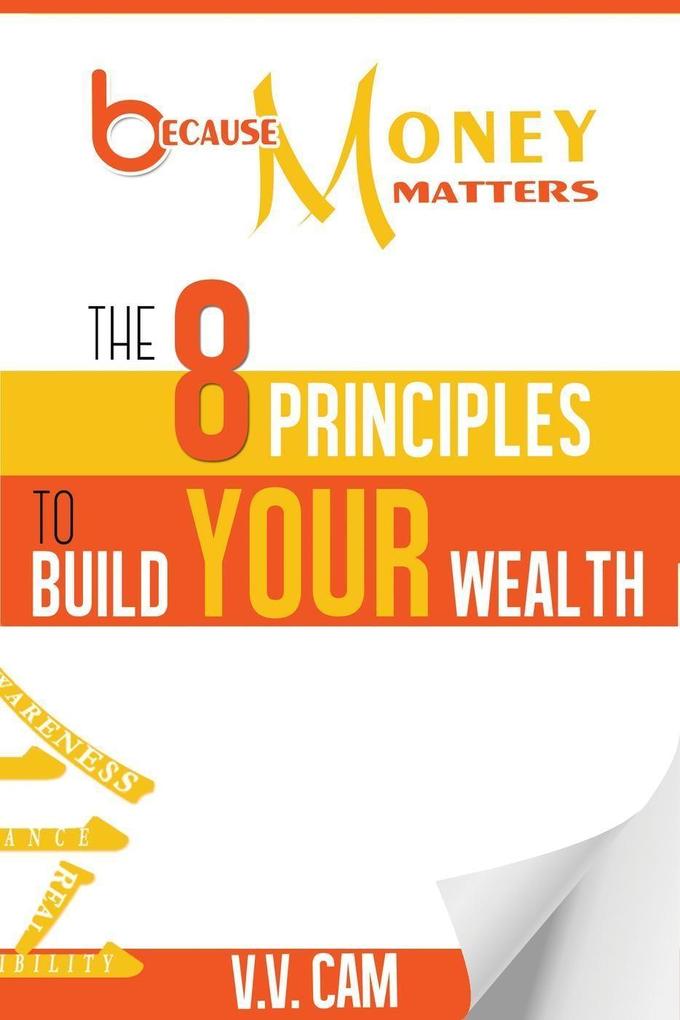 Because Money Matters: The 8 Principles to Build Your Wealth