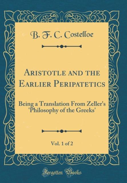 Aristotle and the Earlier Peripatetics, Vol. 1 of 2 als Buch von B. F. C. Costelloe