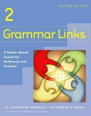 Grammar Links 2: A Theme-Based Course for Reference and Practice - M. Kathleen Mahnke/ Elizabeth O'Dowd