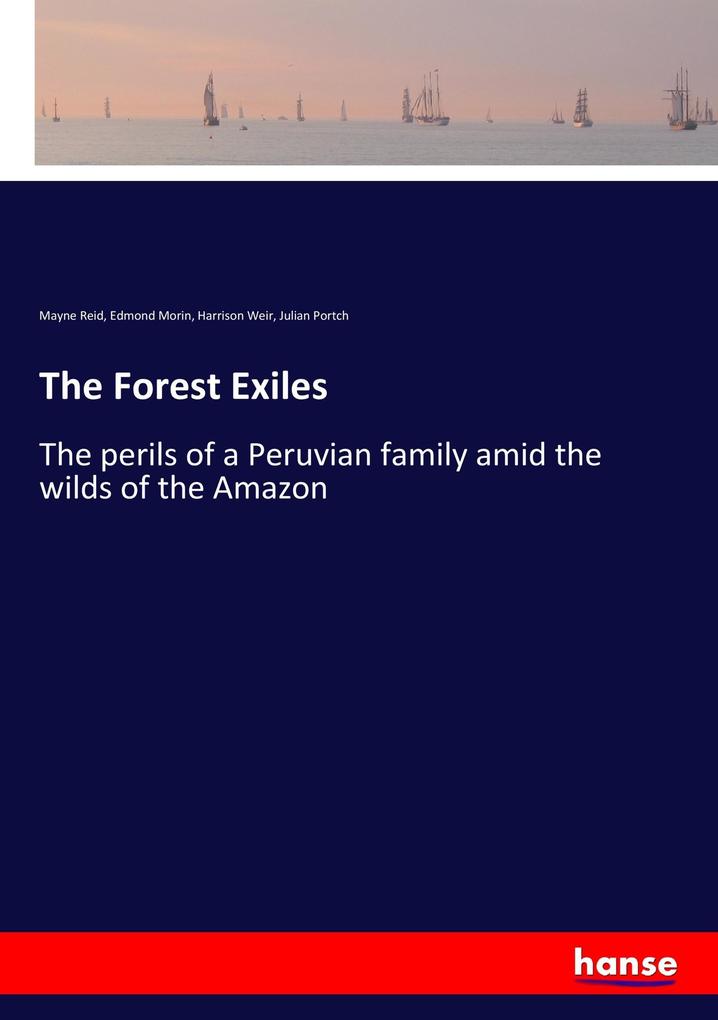 The Forest Exiles - Mayne Reid/ Edmond Morin/ Harrison Weir/ Julian Portch