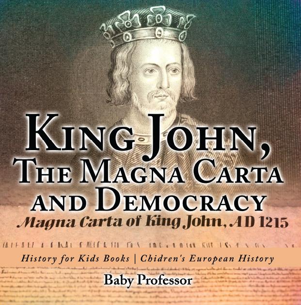 King John The Magna Carta and Democracy - History for Kids Books | Chidren‘s European History