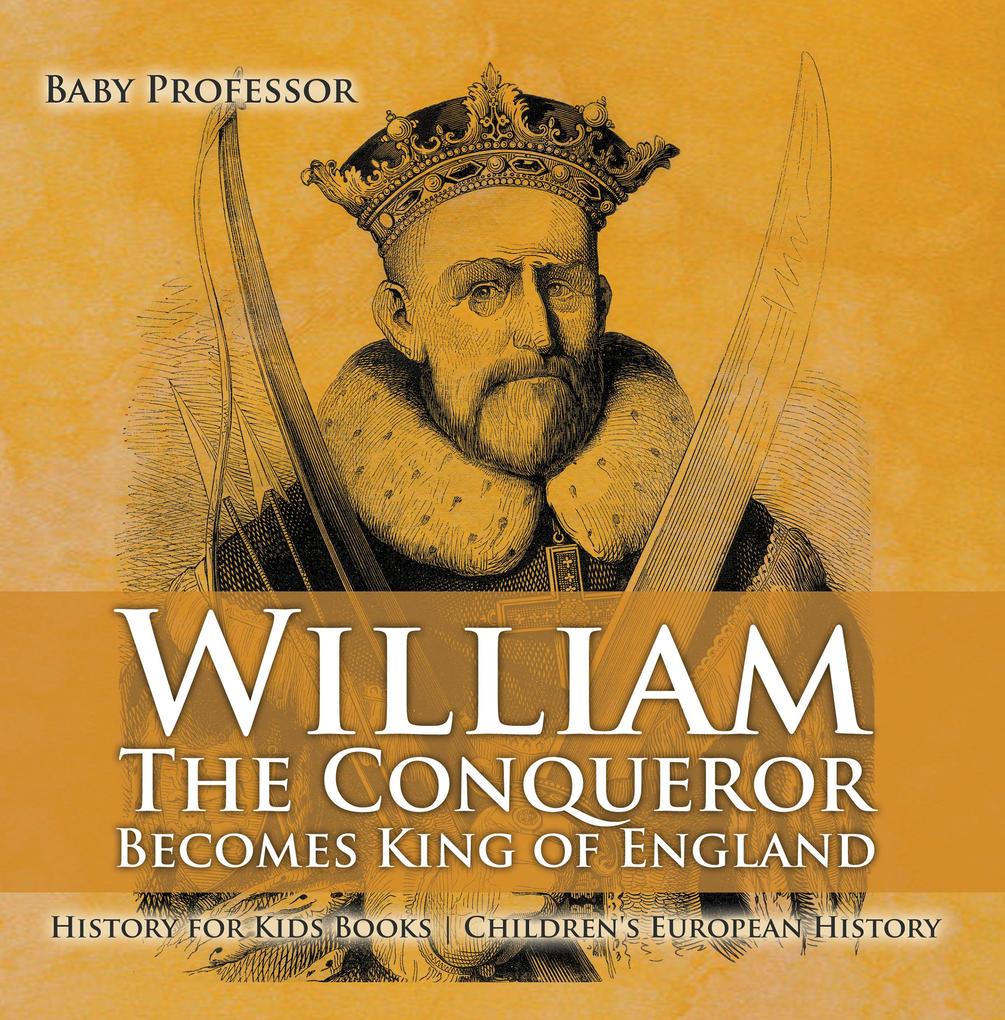 William The Conqueror Becomes King of England - History for Kids Books | Chidren‘s European History