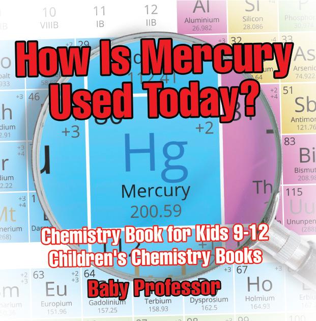 How Is Mercury Used Today? Chemistry Book for Kids 9-12 | Children‘s Chemistry Books