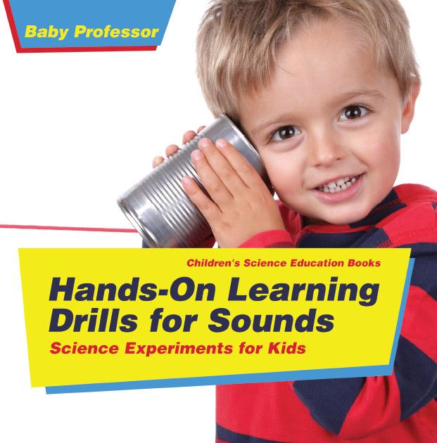 Hands-On Learning Drills for Sounds - Science Experiments for Kids | Children‘s Science Education books