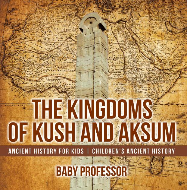 The Kingdoms of Kush and Aksum - Ancient History for Kids | Children‘s Ancient History