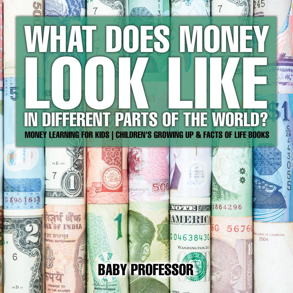 What Does Money Look Like In Different Parts of the World? - Money Learning for Kids | Children‘s Growing Up & Facts of Life Books