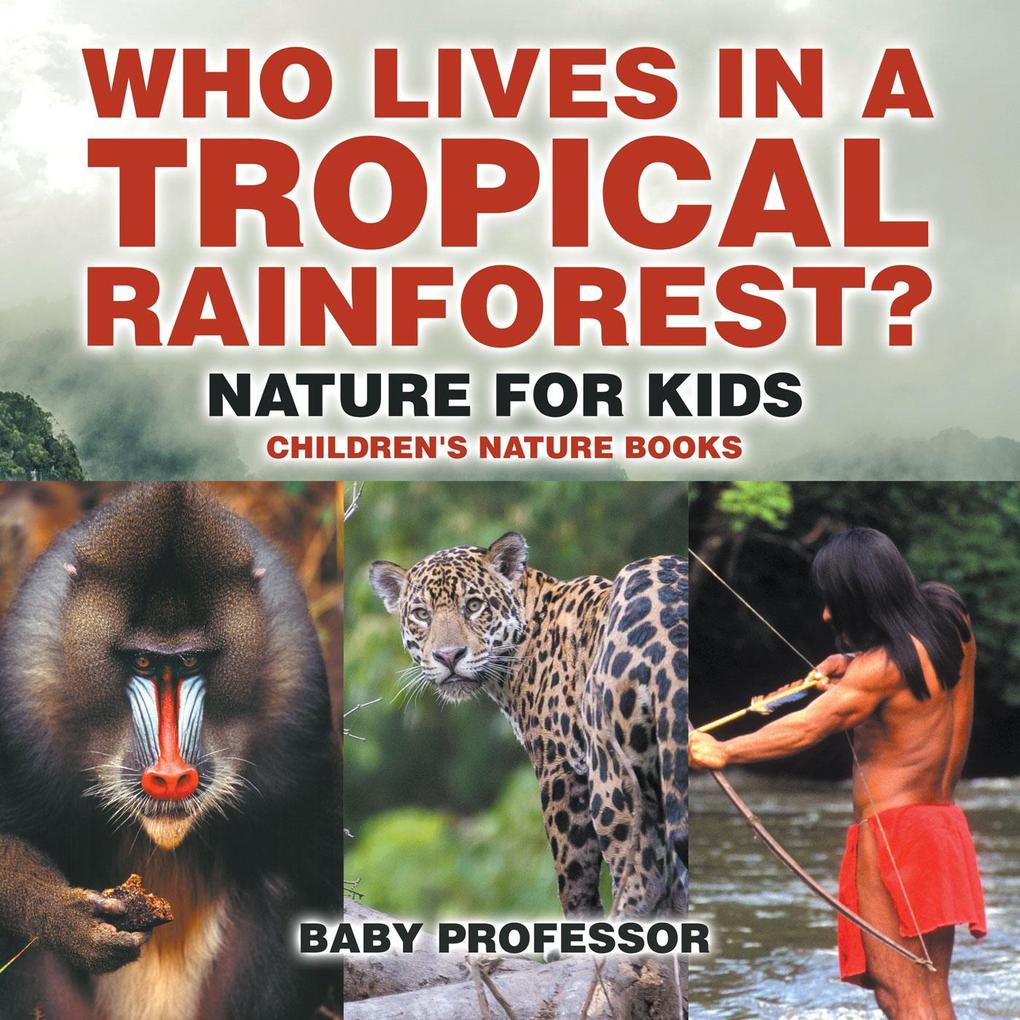 Who Lives in A Tropical Rainforest? Nature for Kids | Children‘s Nature Books