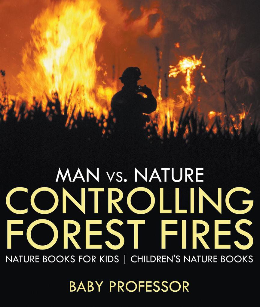 Man vs. Nature : Controlling Forest Fires - Nature Books for Kids | Children‘s Nature Books