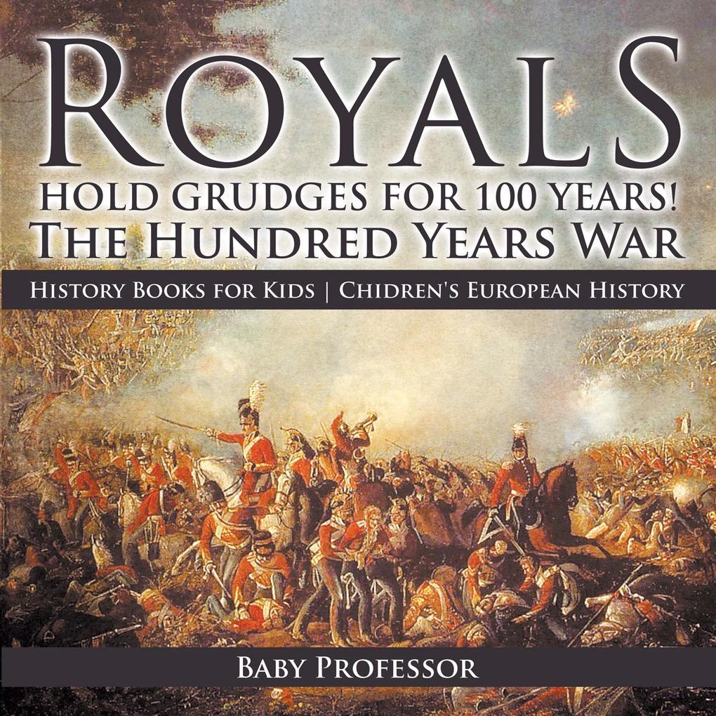 Royals Hold Grudges for 100 Years! The Hundred Years War - History Books for Kids | Chidren‘s European History