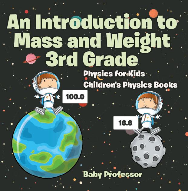 An Introduction to Mass and Weight 3rd Grade : Physics for Kids | Children‘s Physics Books