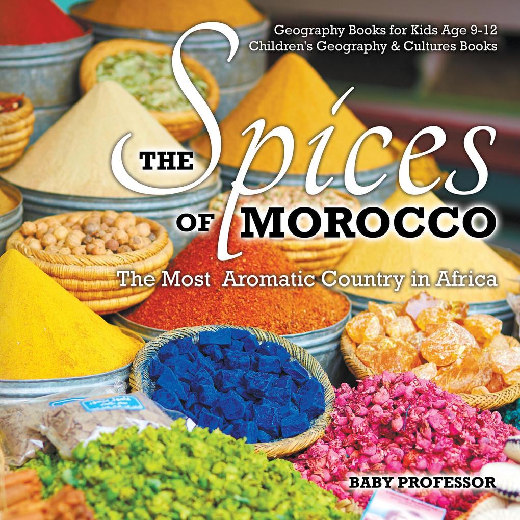 The Spices of Morocco : The Most Aromatic Country in Africa - Geography Books for Kids Age 9-12 | Children‘s Geography & Cultures Books
