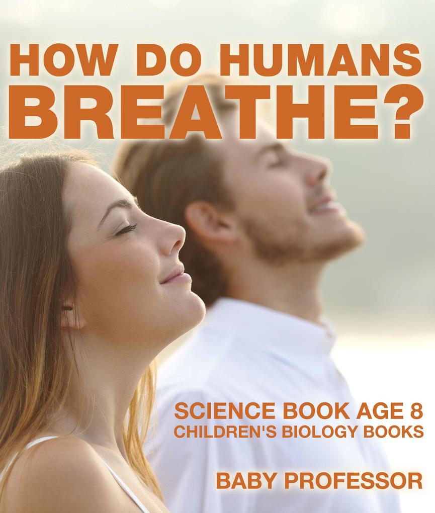 How Do Humans Breathe? Science Book Age 8 | Children‘s Biology Books