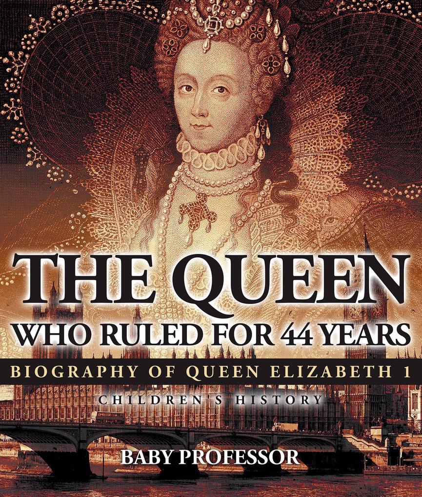 The Queen Who Ruled for 44 Years - Biography of Queen Elizabeth 1 | Children‘s Biography Books