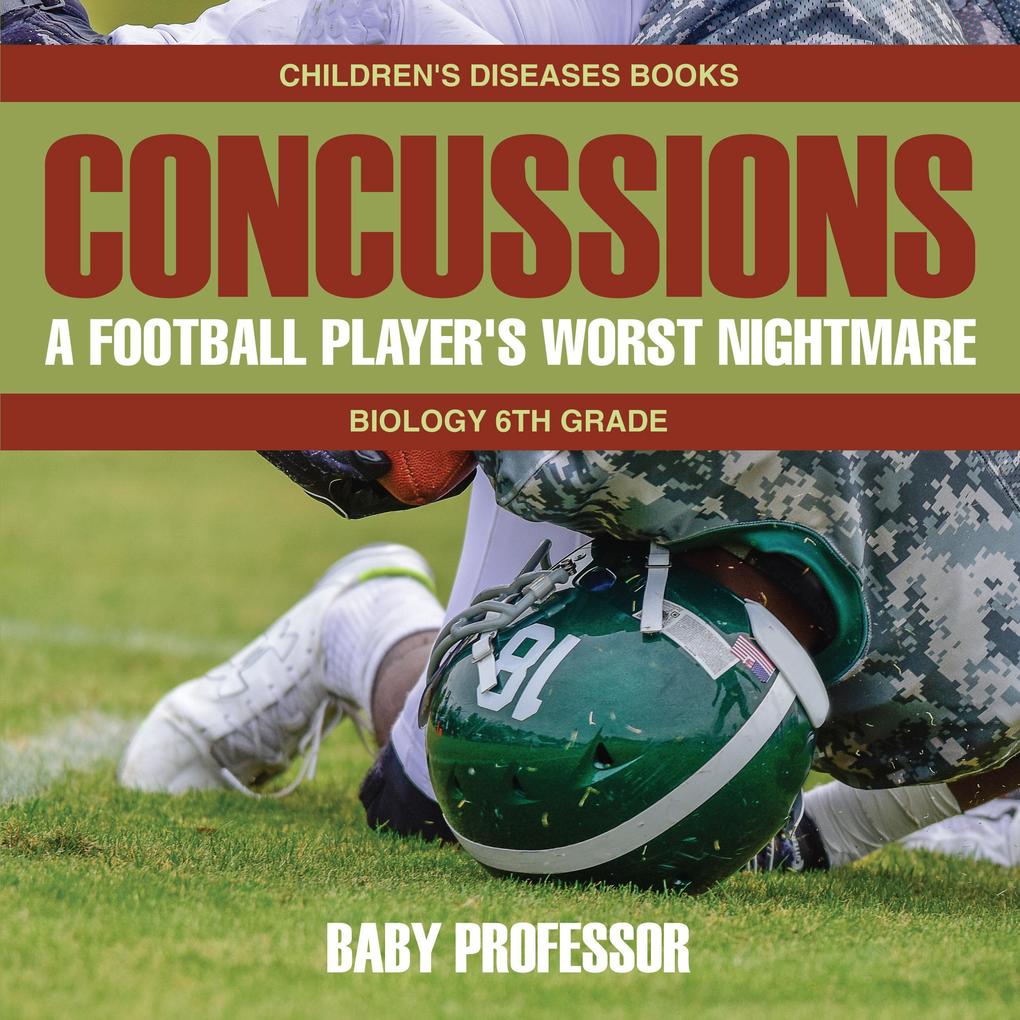 Concussions: A Football Player‘s Worst Nightmare - Biology 6th Grade | Children‘s Diseases Books
